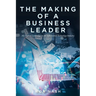 The Making of a Business Leader: My Path to Leadership in the Information Technology Industry