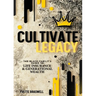 Cultivate Legacy: (The Black Family's Guide To Life Insurance & Generational Wealth)