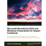Microsoft Sharepoint 2010 and Windows Powershell 2.0: Expert Cookbook