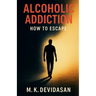 Alcoholic Addiction - How to Escape