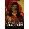 Unveiling Shackles a Journey from Discovery to Empowerment