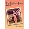 The Gift Best Given: A Memoir