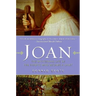Joan: The Mysterious Life of the Heretic Who Became a Saint