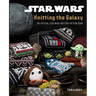 Star Wars: Knitting the Galaxy: The Official Star Wars Knitting Pattern Book