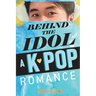 Behind the Idol - A K-pop Romance