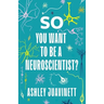 So You Want to Be a Neuroscientist?