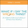 What If I Say the Wrong Thing?: 25 Habits for Culturally Effective People
