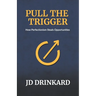 Pull the Trigger: How Perfectionism Steals Opportunities