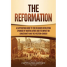 The Reformation: A Captivating Guide to the Religious Revolution Sparked by Martin Luther and Its Impact on Christianity and the Western Church
