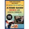 How to Start A Home-Based Business And Achieve Financial FreEdom