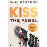 KISS the Rebel: Unleash a business and a life without limits
