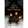 A Teen's Guide to Ghost Hunting