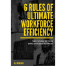 6 Rules of Ultimate Workforce Efficiency: The Future of Employee Engagement
