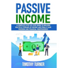 Passive Income: A Complete Step-by-Step Guide to Building Multiple Streams of Income and Finally Gain Freedom and Financial Independen