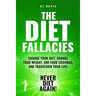 The Diet Fallacies: Change Your Diet, Change Your Weight, End Food Cravings, and Transform Your Life!