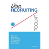 The Lean Recruiting Toolkit: An Agile Blueprint for Creating & Executing Top Hiring Strategies