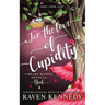For the Love of Cupidity: A Valentine's Day Novella