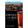 Asheville Beer: An Intoxicating History of Mountain Brewing