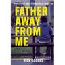 Father Away From Me: When a Child's Heart is Broken by an Absent Dad
