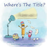 Where's The Title?: A Story About Friendship, Feelings, and Finding Your Voice