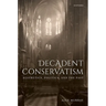 Decadent Conservatism: Aesthetics, Politics, and the Past