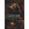 The Will in English Renaissance Drama