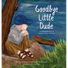 Goodbye Little Dude: A remarkable story of kindness, hope, and love.