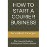How to Start a Courier Business: The Essential Guide to Building Your Delivery Empire