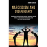 Narcissism and Codependency: Stop Being a Victim of Mind Control, Recognize Gaslight Effects in Narcissistic Relationships, and Heal From Emotional