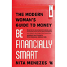 Be Financially Smart: The Modern Woman's Guide To Money