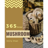 Mushroom Recipes 365: Enjoy 365 Days with Amazing Mushroom Recipes in Your Own Mushroom Cookbook! [book 1]