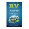 RV: 150 Tips for Living, Traveling, and Having Fun in an RV