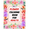 Flower Coloring Book For Adults Vol 2: An Adult Coloring Book with Flower Collection, Stress Relieving Flower Designs for Relaxation