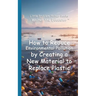 How to Reduce Environmental Pollution by Creating a New Material to Replace Plastic