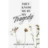 They Know Me By My Tragedy
