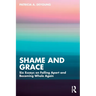Shame and Grace: Six Essays on Falling Apart and Becoming Whole Again