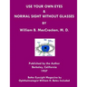 Use Your Own Eyes & Normal Sight Without Glasses: Better Eyesight Magazine by Ophthalmologist William H. Bates (Black & White Edition)
