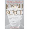 The Life and Thought of Josiah Royce: Revised and Expanded Edition