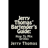 Jerry Thomas' Bartender's Guide: How To Mix Drinks