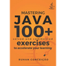 Mastering Java: 100+ Solved and Commented Exercises to Accelerate your Learning