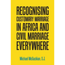 Recognising Customary Marriage in Africa and Civil Marriage Everywhere