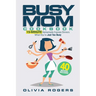 The Busy Mom Cookbook: 15-Minute Homemade Express Dinners When You're Just Too Busy (40 Recipes Included)!