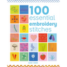 100 Essential Embroidery Stitches