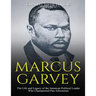Marcus Garvey: The Life and Legacy of the Jamaican Political Leader Who Championed Pan-Africanism