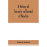 A history of the early settlement of Newton, county of Middlesex, Massachusetts: from 1639 to 1800