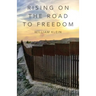 Rising On The Road to Freedom