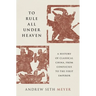 To Rule All Under Heaven: A History of Classical China, from Confucius to the First Emperor