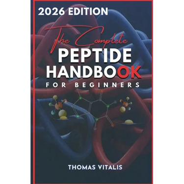 The Complete Peptide Handbook for Beginners: A Practical, Science-Based Guide to Peptides Exploring Applications for Performance, Recovery, and Wellne