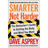 Smarter Not Harder: The Biohacker's Guide to Getting the Body and Mind You Want