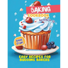 Baking Cookbook For Kids 9-12: Bake it Up! Easy Recipes for Budding Bakers